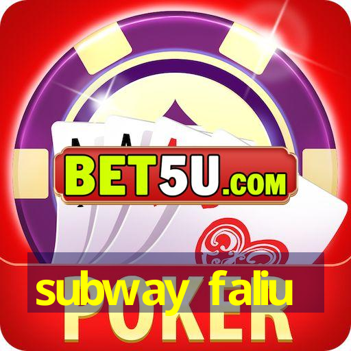 subway faliu